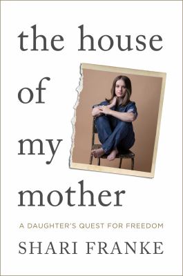 The house of my mother : a daughter's quest for freedom  cover image cdn