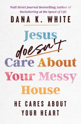 Jesus doesn't care about your messy house : he cares about your heart  cover image cdn