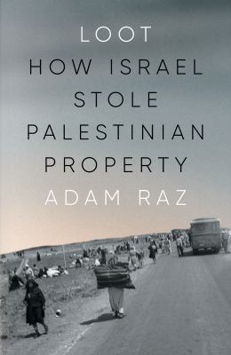 Loot : how Israel stole Palestinian property  cover image cdn