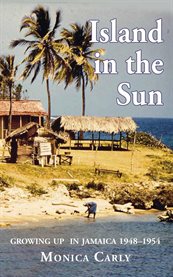 Island in the Sun : Growing up in Jamaica 1948-1954 cover image cdn