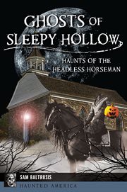 Ghosts of Sleepy Hollow : Haunts of the Headless Horseman cover image cdn