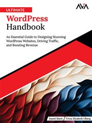 Ultimate WordPress Handbook : An Essential Guide to Designing Stunning Wordpress Websites, Driving Traffic, and Boosting Revenue cover image cdn