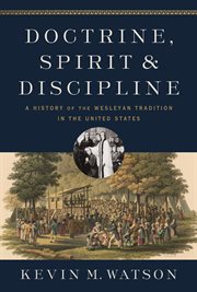 Doctrine, Spirit, and Discipline : A History of the Wesleyan Tradition in the United States cover image cdn