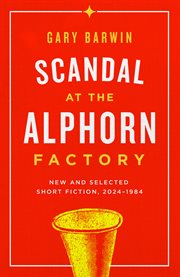 Scandal at the Alphorn Factory : New and Selected Short Fiction, 2024–1984 cover image cdn