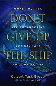 Don't Give up the Ship : Woke Politics Are Endangering Our Military and Our Nation cover image cdn