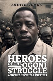Heroes of the Ogoni Struggle : And the Invisible Victims cover image cdn