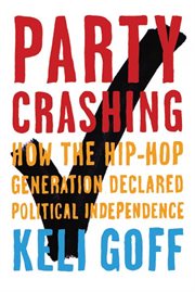 Party Crashing : How the Hip-Hop Generation Declared Political Independence cover image cdn