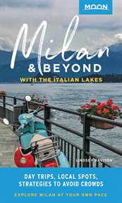 Moon Milan & Beyond: With the Italian Lakes : Day Trips, Local Spots, Strategies to Avoid Crowds. Travel Guide (Avalon Publishing) cover image cdn