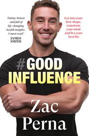 Good Influence : Motivate Yourself to Get Fit, Find Purpose & Improve Your Life With the Next Bestselling Fitness, Di cover image cdn