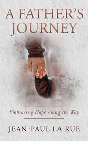 A Father's Journey : Embracing Hope Along the Way cover image cdn