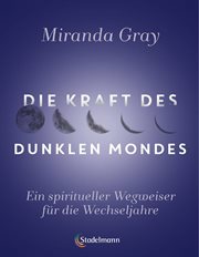 Die Kraft Des Dunklen Mondes : Ein Spiritueller Wegweiser Für Die Wechseljahre cover image cdn