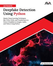 Ultimate Deepfake Detection Using Python : Master Deep Learning Techniques Like CNNs, GANs, and Transformers to Detect Deepfakes in Images, Aud cover image cdn