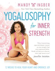 Yogalosophy for Inner Strength : 12 Weeks to Heal Your Heart and Embrace Joy cover image cdn