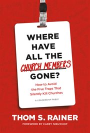 Where Have All the Church Members Gone? : How to Avoid the Five Traps That Silently Kill Churches cover image cdn