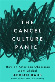 The Cancel Culture Panic : How an American Obsession Went Global cover image cdn