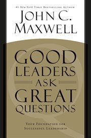 Good Leaders Ask Great Questions : Your Foundation for Successful Leadership cover image cdn