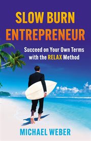 Slow Burn Entrepreneur : Succeed on Your Own Terms with the RELAX Method cover image cdn