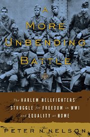 A More Unbending Battle : The Harlem Hellfighter's Struggle for Freedom in WWI and Equality at Home cover image cdn