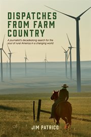 Dispatches From Farm Country : A Journalist's Decadeslong Search for the Soul of Rural America in a Changing World cover image cdn