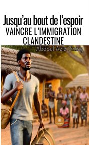 Jusqu'au Bout De L'espoir : Vaincre L'immigration Clandestine cover image cdn