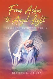 From Ashes to Angel Light, Volume 2 : Rebecca's Pathways cover image cdn