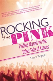 Rocking the Pink : Finding Myself on the Other Side of Cancer cover image cdn