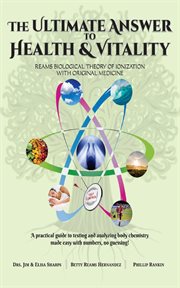 The Ultimate Answer to Health and Vitality : Reams Biological Theory of Ionization With Original Medicine cover image cdn