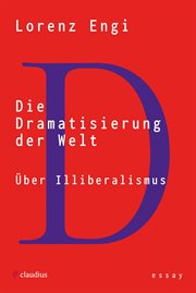 Die Dramatisierung Der Welt : Über Illiberalismus cover image cdn