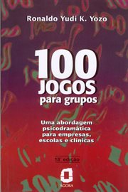 100 Jogos Para Grupos : Uma Abordagem Psicodramática Para Empresas, Escolas E Clínicas cover image cdn