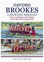 Oxford Brookes a Sporting Miracle : From a Cowshed on the Thames to the Top of the Rowing World cover image cdn