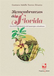 Remembranzas De Florida : Un Recorrido Histórico Del Municipio Colombiano cover image cdn