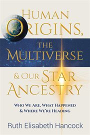 Human Origins, the Multiverse & Our Star Ancestry cover image cdn