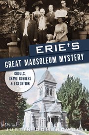 Erie's Great Mausoleum Mystery : Ghouls, Grave Robbers & Extortion cover image cdn