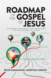 Roadmap of the Gospel of Jesus : A Manual for Effective Preaching of the Gospel of Jesus cover image cdn