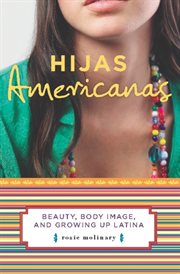 Hijas Americanas : Beauty, Body Image, and Growing up Latina cover image cdn