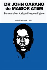 Dr. John Garang De Mabior Atem : Portrait of an African Freedom Fighter cover image cdn