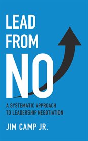 Lead From No: A Systematic Approach to Leadership Negotiation : A Systematic Approach to Leadership Negotiation cover image cdn