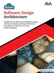Kickstart Software Design Architecture : Transform Your Software Development Journey With Key Principles and Advanced Practices in Architectu cover image cdn