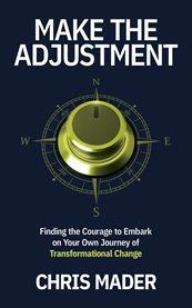 Make the Adjustment : Finding the Courage to Embark on Your Own Journey of Transformational Change cover image cdn