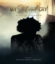 My Silent Cry : A Voice Unheard cover image cdn