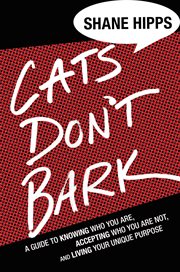Cats Don't Bark : A Guide to Knowing Who You Are, Accepting Who You Are Not, and Living Your Unique Purpose cover image cdn