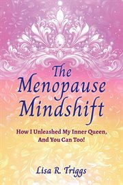 The Menopause Mindshift : How I Unleashed My Inner Queen, and You Can Too! cover image cdn