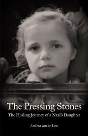 The Pressing Stones : The Healing Journey of a Nazi's Daughter cover image cdn