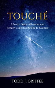 Touché : A Notre Dame All-american Fencer's Spiritual Guide to Success cover image cdn