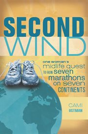 Second Wind : One Woman's Midlife Quest to Run Seven Marathons on Seven Continents cover image cdn