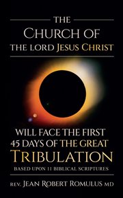 The Church of the Lord Jesus Christ Will Face the First 45 Days of the Great Tribulation cover image cdn
