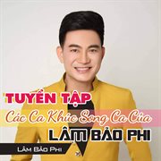 Tuyển Tập Các Ca Khúc Song Ca Của Lâm Bảo Phi cover image cdn