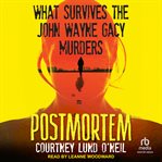 Postmortem : What Survives the John Wayne Gacy Murders cover image cdn
