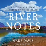 River Notes : Drought and the Twilight of the American West ― a Natural and Human History of the Colorado cover image cdn