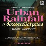 Nature's Concerto of Urban Rainfall Soundscapes in Tune With Piano Rhythms for Deep Calm & Peace cover image cdn